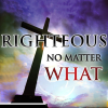 Righteous No Matter What