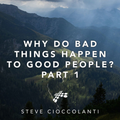Why Do Bad Things Happen to Good People? Part 1