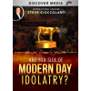 Are You Sick of Modern Day Idolatry?